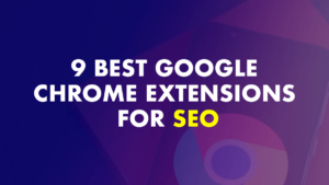 9 Best Google Chrome Extensions For SEO - Updated In 2024