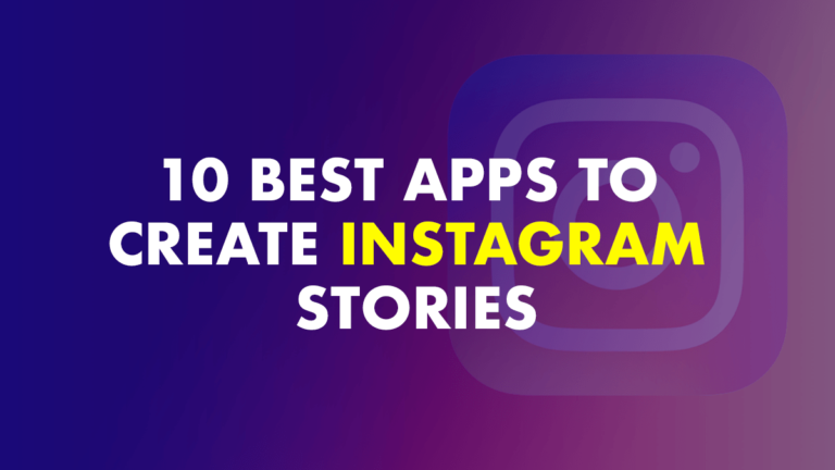 Top 10 Best Apps To Create Instagram Stories - 2022