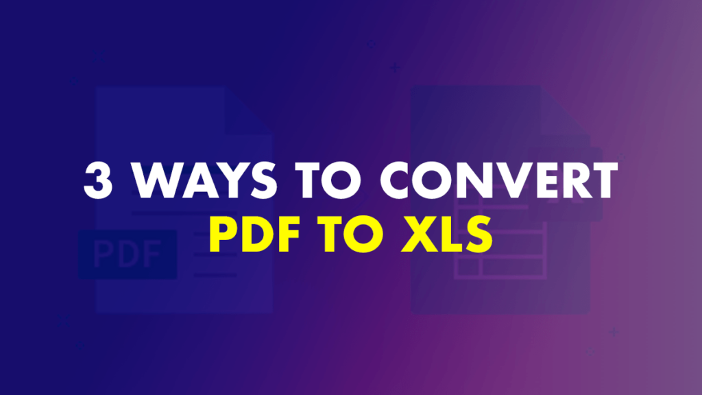 Best 3 ways to convert Pdf to XLS