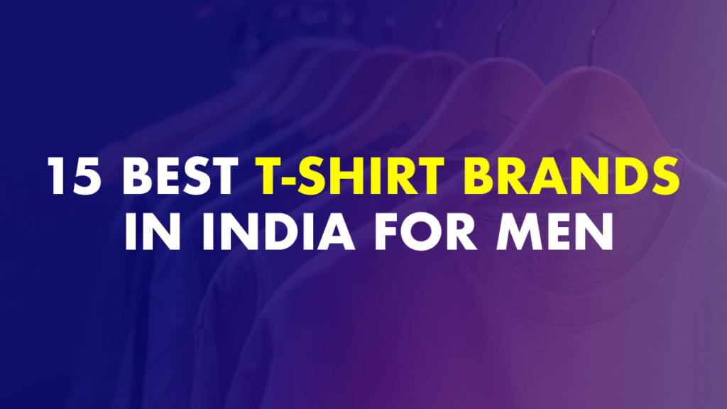 15 Best T-Shirt Brands in India 2022 | T-Shirt Brands for Men
