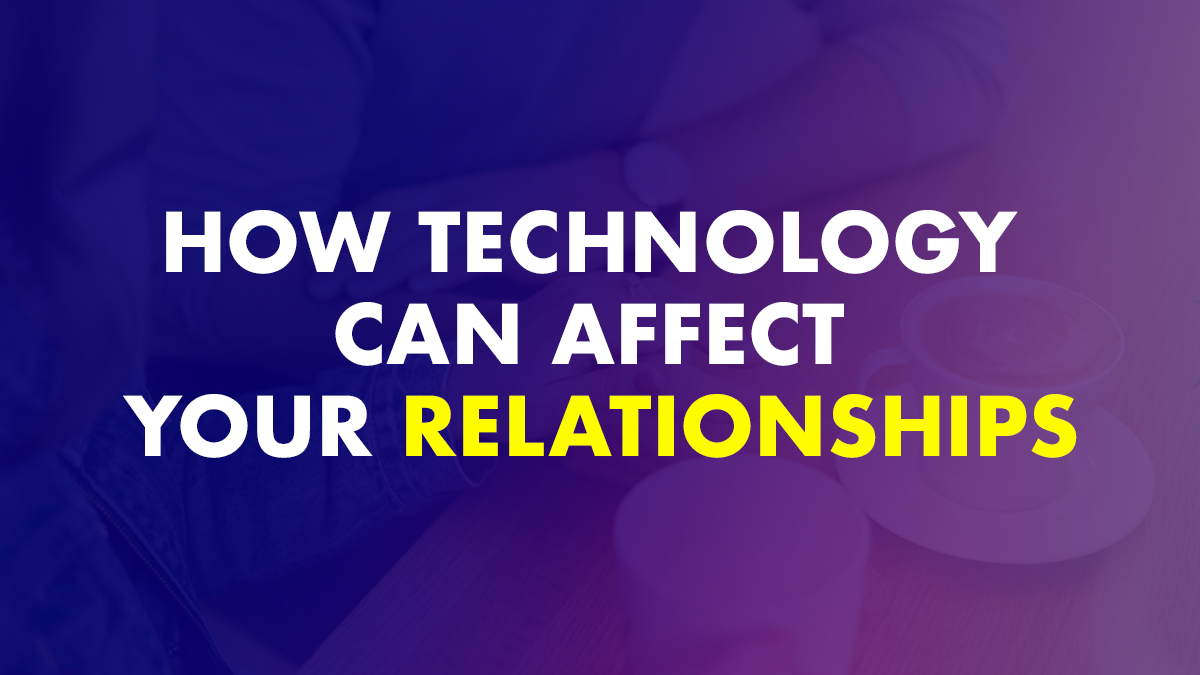 Technology Affects Your Relationship