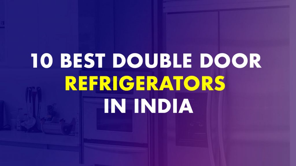 10 Best Double Door Refrigerators In India (Latest 2022)