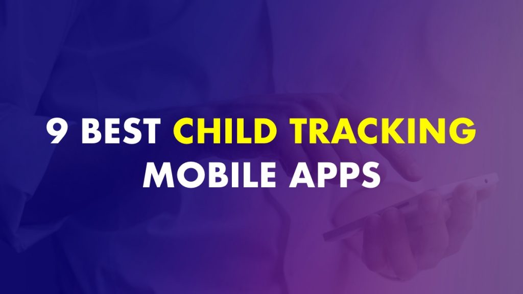 9 Best Child Tracking Apps Of 2021 - (Latest List)