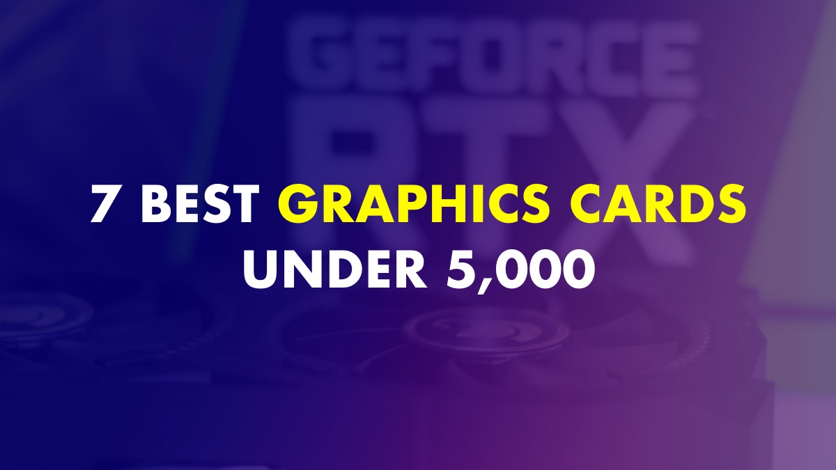 Best Graphics Cards Under 5,000 In India