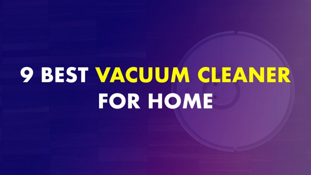 9 Best Vacuum Cleaner for Home In India (November 2022)