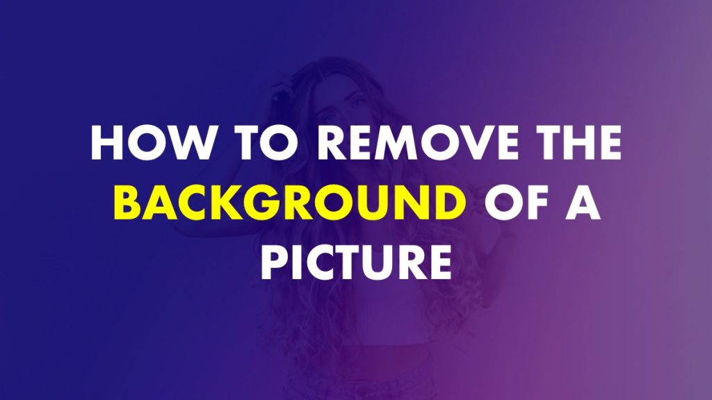 how-do-you-remove-the-background-of-a-picture-without-photoshop