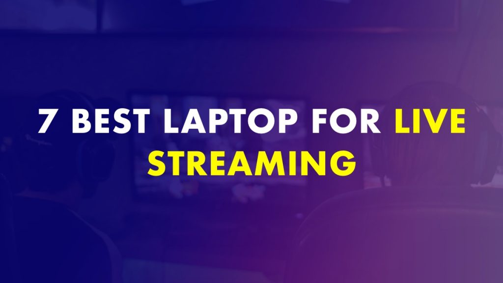 Best Laptop For Live Streaming