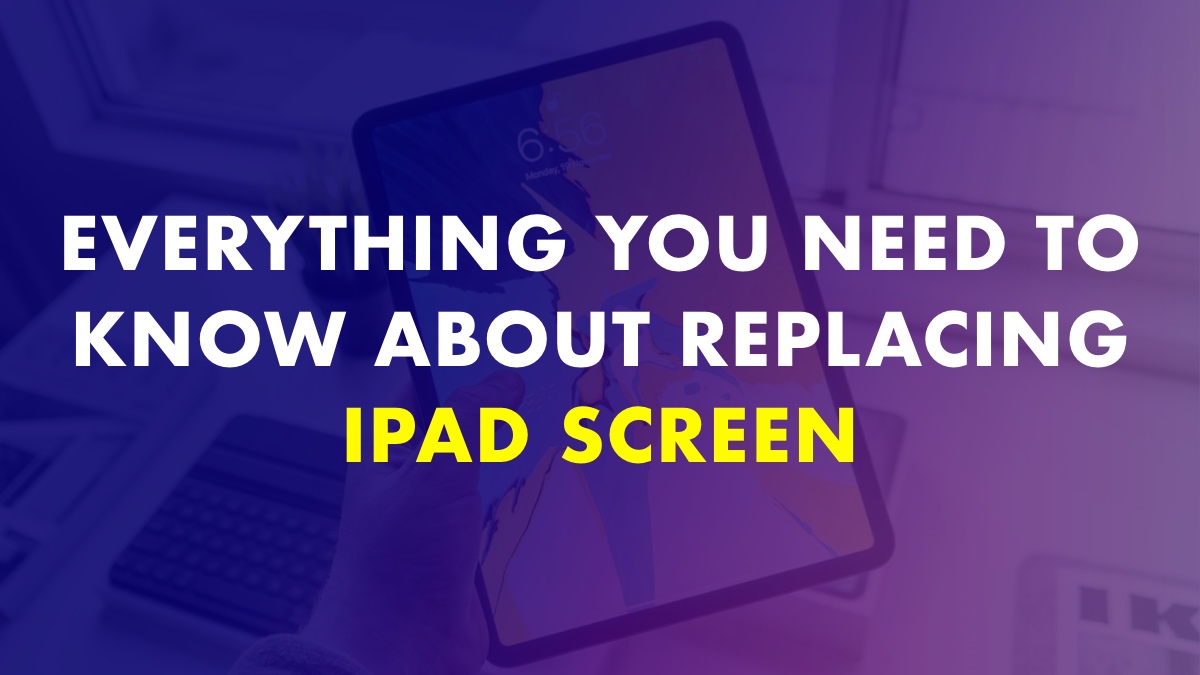 Know About Replacing iPad Screen