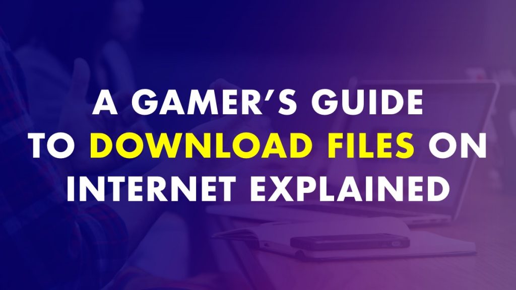 Guide to downloading files on the internet