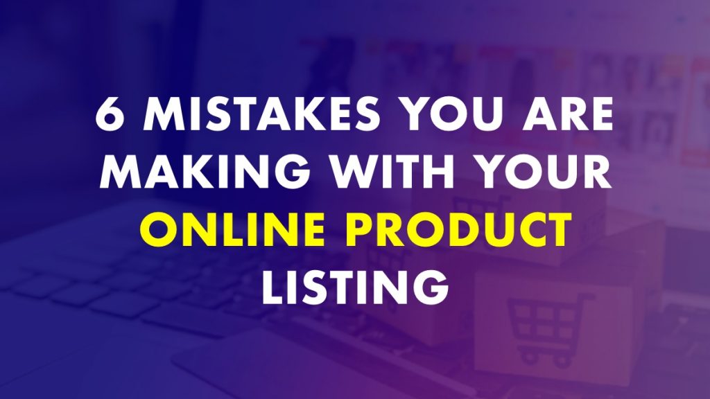 Mistakes You Are Making With Your Online Product Listing