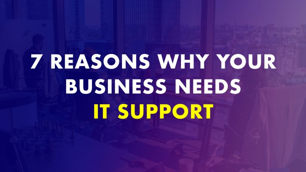 Here Is Why Your Business Needs IT Support