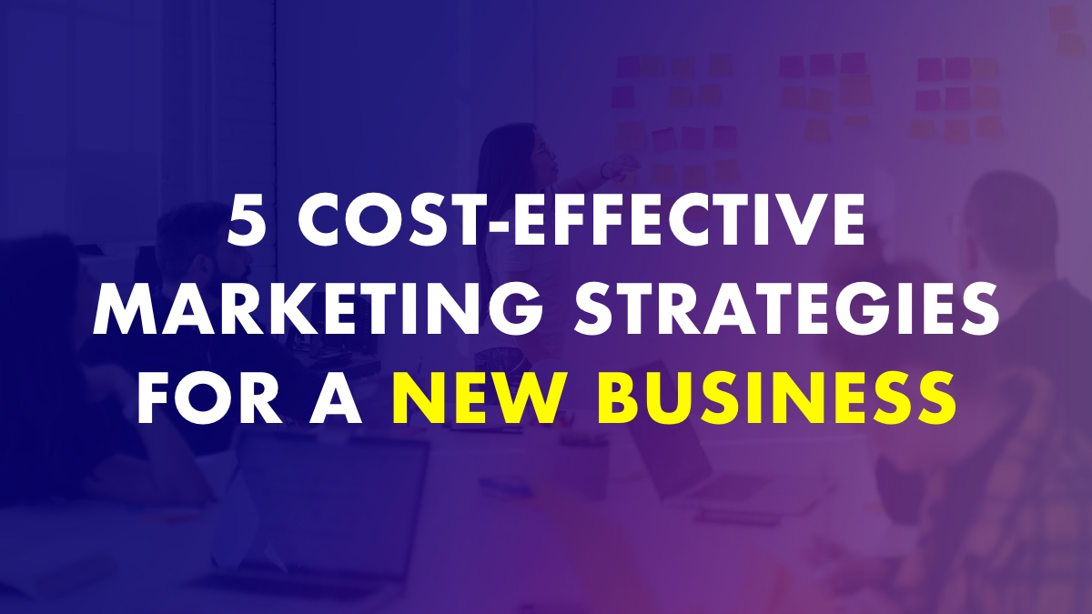 Cost-Effective Marketing Strategies for a New Business